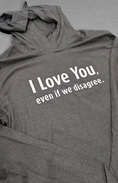 I Love You, even if we disagree - Black Frost Hoodie